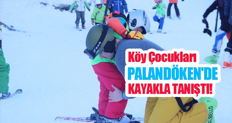 Köy çocukları Palandöken’de kayakla tanıştı!