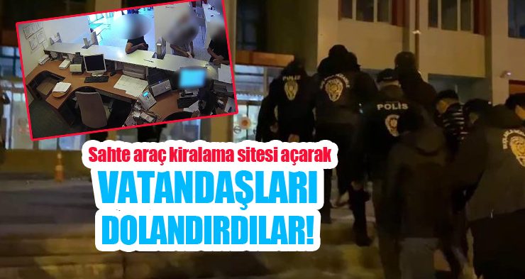 Sahte araç kiralama sitesi açarak vatandaşları dolandırdılar!