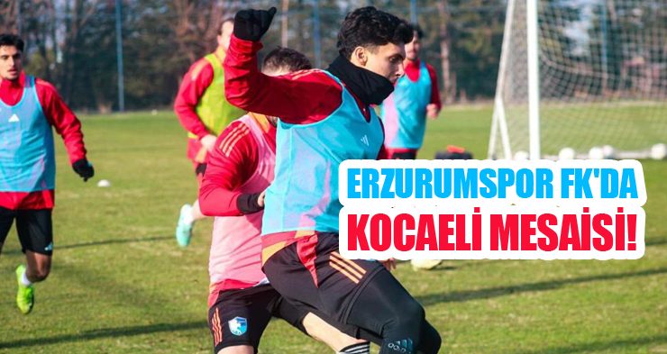 Erzurumspor FK’da Kocaeli mesaisi!