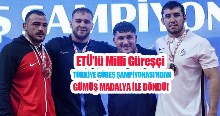 ETÜ’lü milli güreşçi Türkiye Güreş Şampiyonası’ndan gümüş madalya ile döndü!