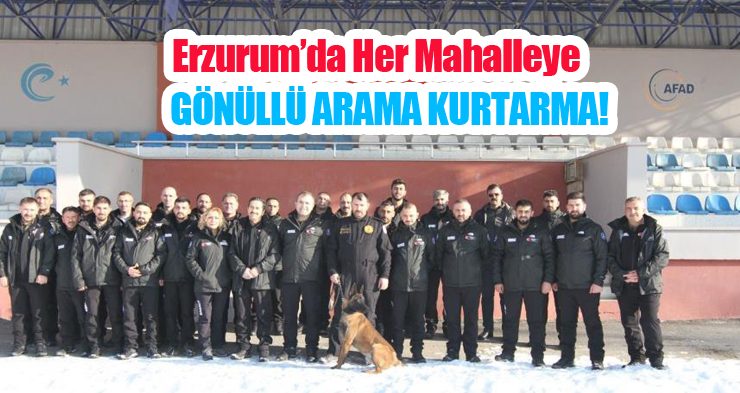 Erzurum’da her mahalleye gönüllü arama kurtarma!