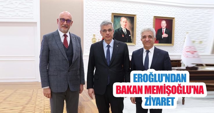 EROĞLU’NDAN BAKAN MEMİŞOĞLU’NA ZİYARET