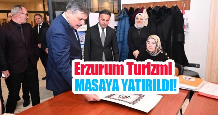 Erzurum turizmi masaya yatırıldı!