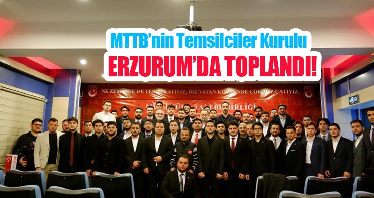 MTTB’nin Temsilciler Kurulu Erzurum’da toplandı!