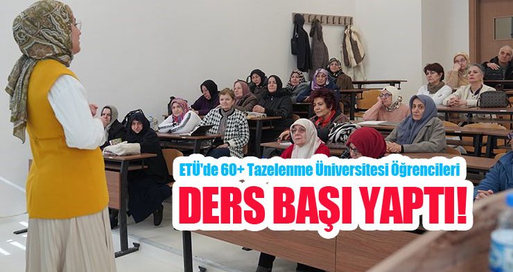 ETÜ’de 60+ Tazelenme Üniversitesi Öğrencileri ders başı yaptı!