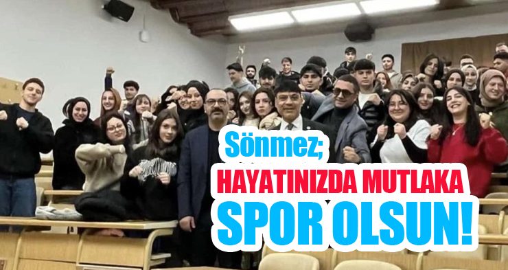 Sönmez; “Hayatınızda mutlaka spor olsun”