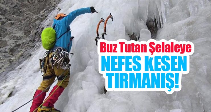 Buz tutan şelaleye nefes kesen tırmanış!