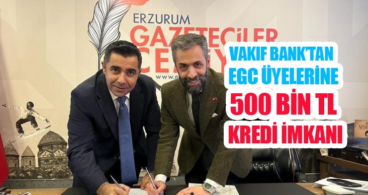 Vakıf Bank’tan Erzurum Gazeteciler Cemiyeti üyelerine 500 Bin TL kredi imkanı!