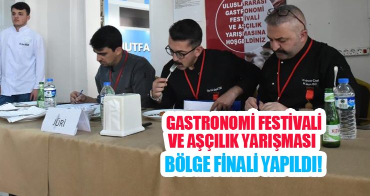 Gastronomi festivali ve aşçılık yarışması bölge finali yapıldı!