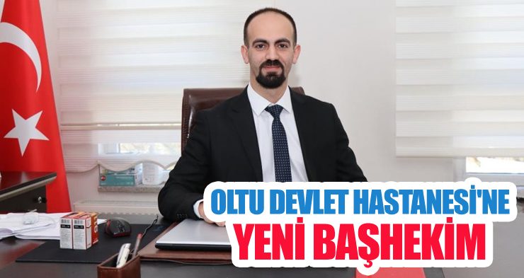 Oltu Devlet Hastanesi’ne yeni başhekim