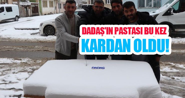 Dadaş’ın pastası bu kez kardan oldu!