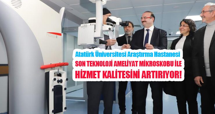 Atatürk Üniversitesi Araştırma Hastanesi, son teknoloji ameliyat mikroskobu ile hizmet kalitesini artırıyor!
