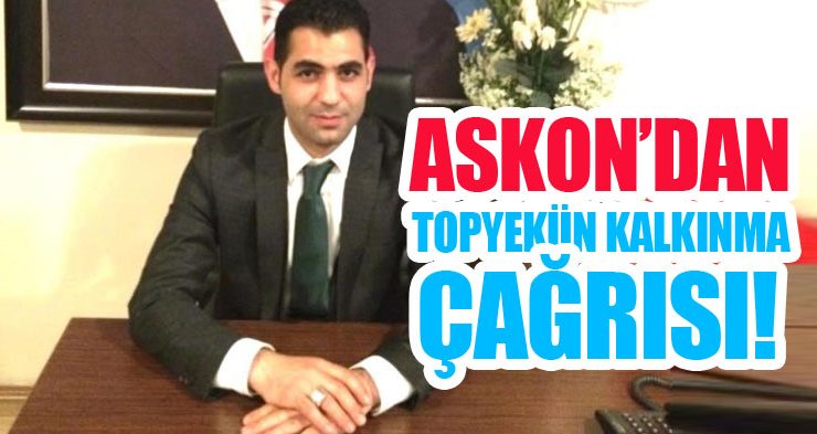 ASKON’dan topyekün kalkınma çağrısı!