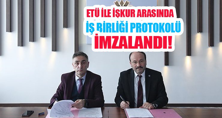 ETÜ ile İŞKUR arasında iş birliği protokolü imzalandı!