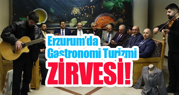 Erzurum’da Gastronomi Turizmi Zirvesi!