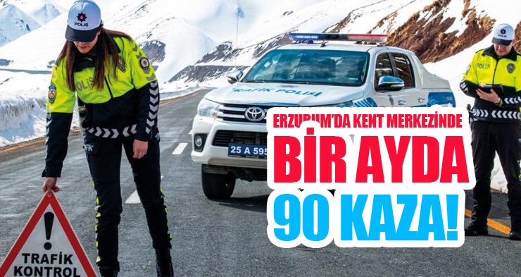 Erzurum’da kent merkezinde bir ayda 90 kaza!