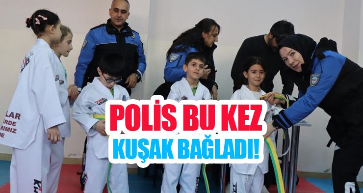 Polis bu kez kuşak bağladı!