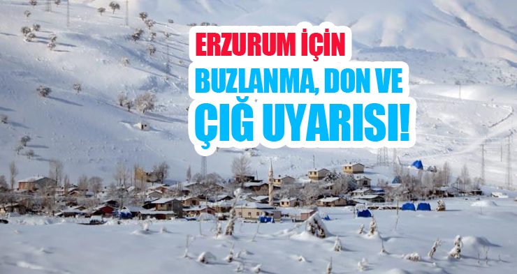 Erzurum için buzlanma, don ve çığ uyarısı!