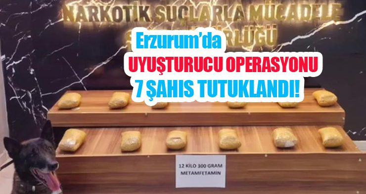 Erzurum’da uyuşturucu operasyonu!
