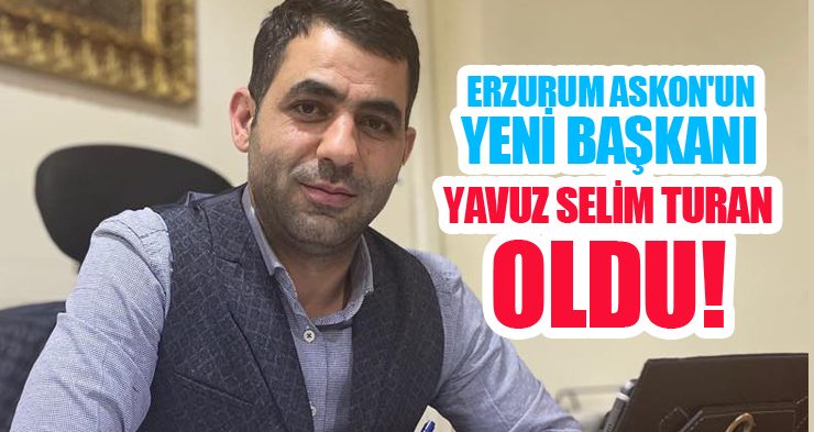 Erzurum ASKON’UN yeni başkanı iş insanı Yavuz Selim Turan oldu.