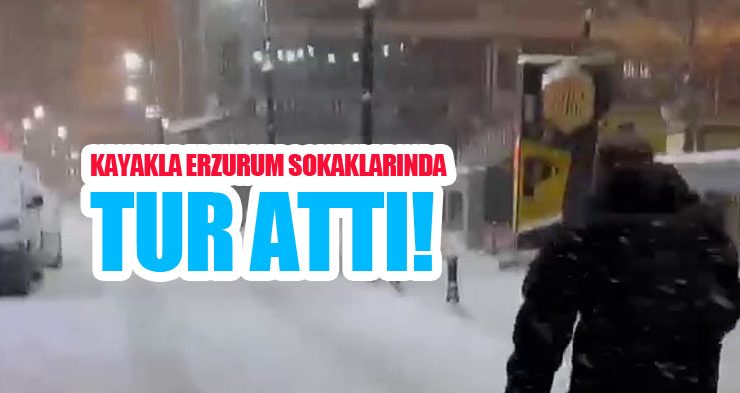 Kayakla Erzurum sokaklarında tur attı!