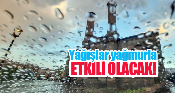 Yağışlar yağmurla etkili olacak!