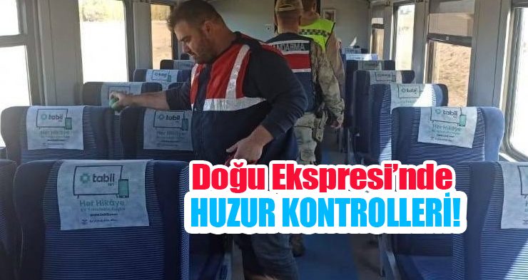 Doğu Ekspresi’nde huzur kontrolleri!