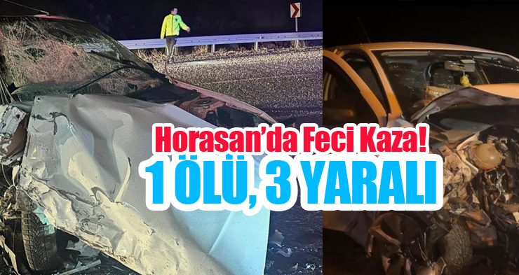 Horasan’da feci kaza: 1 ölü, 3 yaralı!