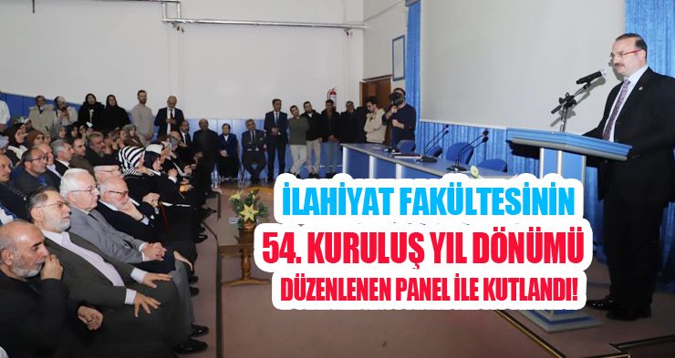İlahiyat Fakültesinin 54. kuruluş yıl dönümü, düzenlenen panel ile kutlandı!