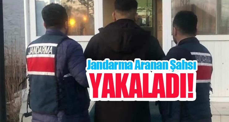 Jandarma aranan şahsı yakaladı!