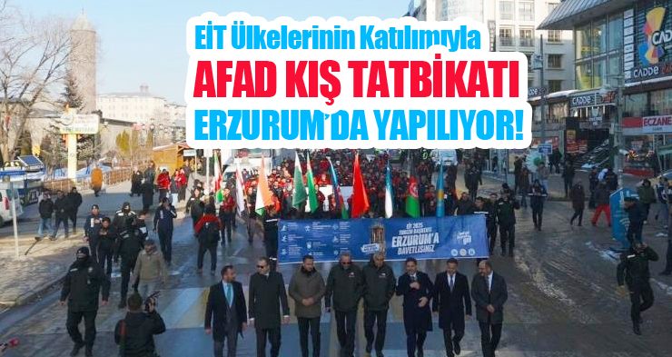 EİT ülkelerinin katılımıyla AFAD kış tatbikatı Erzurum’da yapılıyor!