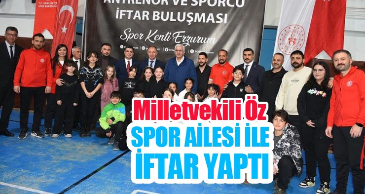 Milletvekili Öz, spor ailesi ile iftar yaptı!