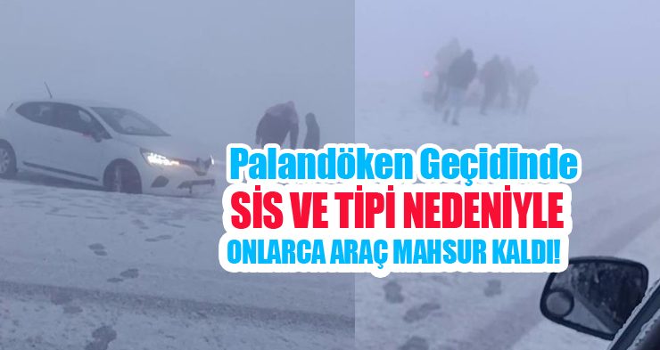 Palandöken geçidinde sis ve tipi nedeniyle onlarca araç mahsur kaldı!
