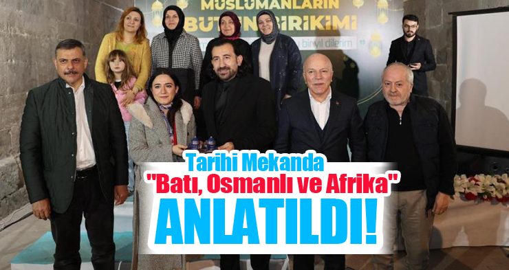 Tarihi mekanda “Batı, Osmanlı ve Afrika” anlatıldı!