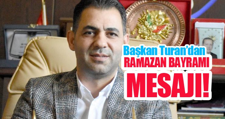 Başkan Turan’dan ramazan bayramı mesajı!