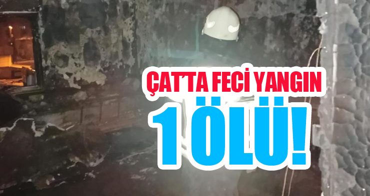 Çat’ta feci yangın: 1 ölü