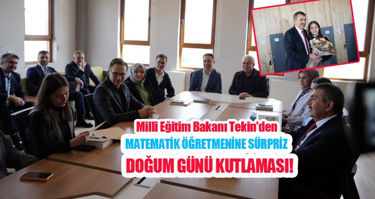 Milli Eğitim Bakanı Tekin’den matematik öğretmenine sürpriz doğum günü kutlaması!