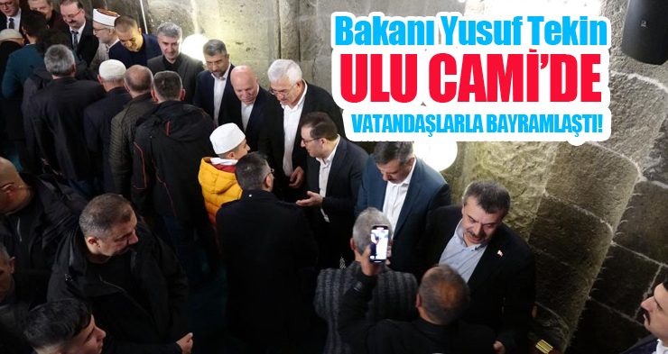 Milli Eğitim Bakanı Yusuf Tekin, bayram namazını Ulu Cami’de kıldı, vatandaşlarla bayramlaştı
