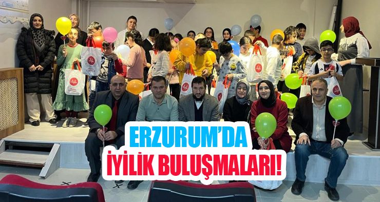 Erzurum’da “İyilik Buluşmaları”
