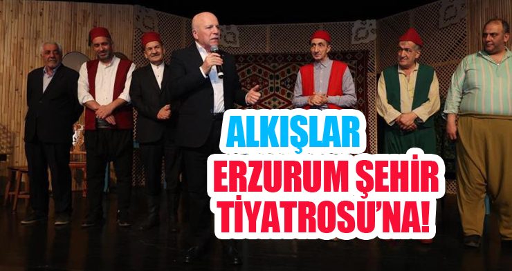 Alkışlar, Erzurum Şehir Tiyatrosu’na!