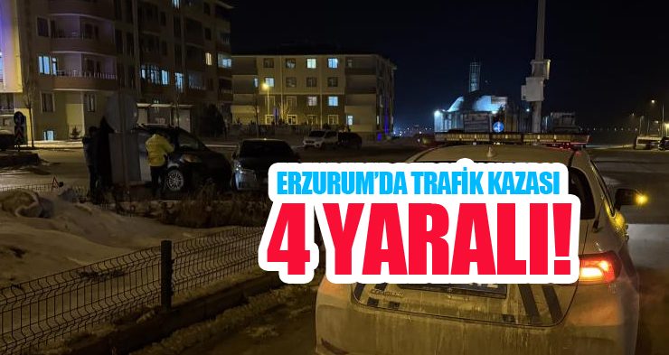 Erzurum’da trafik kazası: 4 yaralı