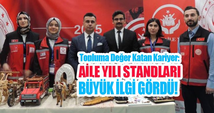 Topluma değer katan kariyer: Aile yılı standları büyük ilgi gördü!