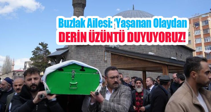 Buzlak ailesi: ‘Yaşanan olaydan derin üzüntü duyuyoruz’