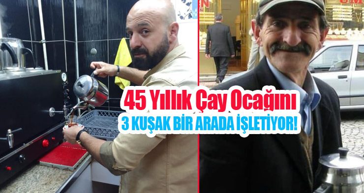 45 yıllık çay ocağını 3 kuşak bir arada işletiyor!