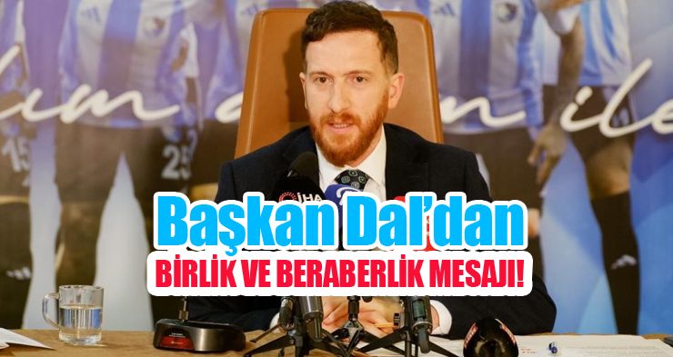 Başkan Dal’dan birlik ve beraberlik mesajı!