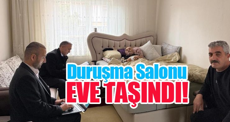 Duruşma salonu eve taşındı!