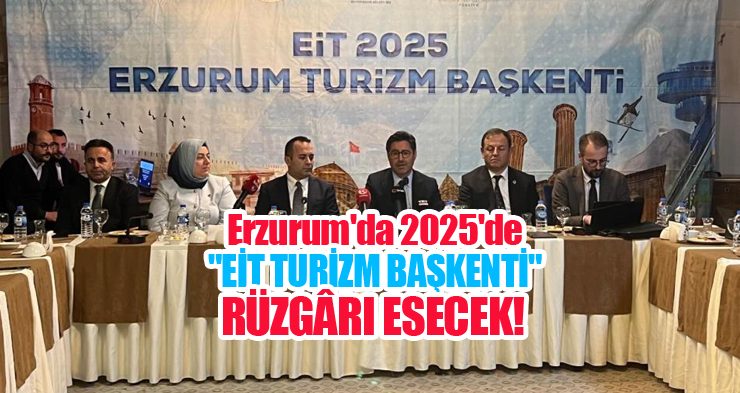 Erzurum’da 2025’de “EİT Turizm Başkenti” rüzgarı esecek!