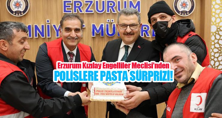 Erzurum Kızılay Engelliler Meclisi’nden polislere pasta sürprizi!