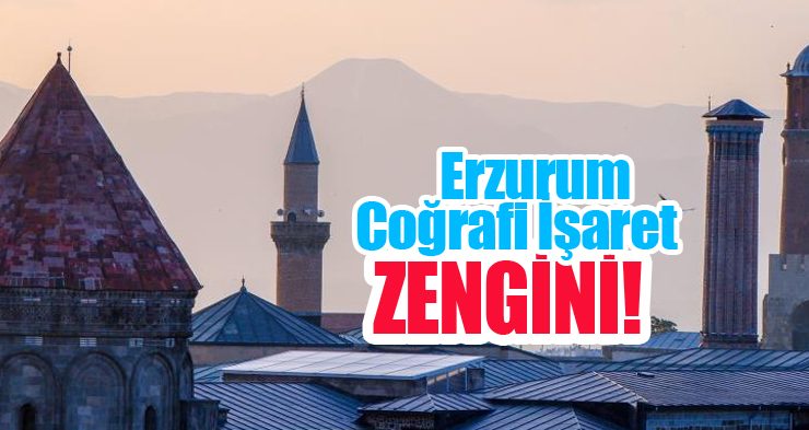 Erzurum coğrafi işaret zengini!