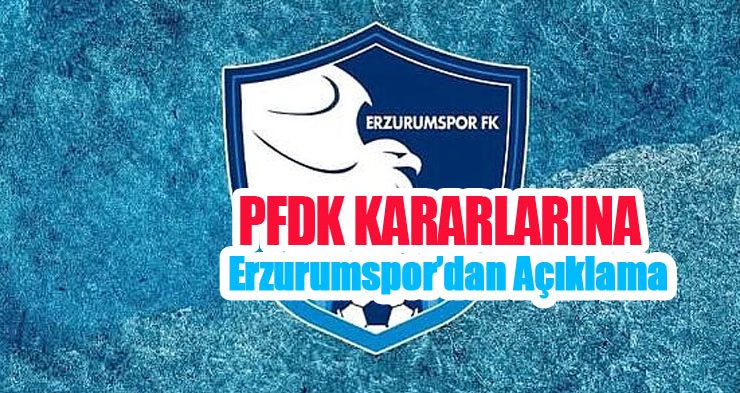 PFDK kararlarına Erzurumspor FK’dan Açıklama!